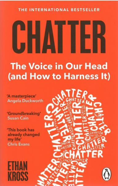 Ethan Kross: Chatter - The Voice in Our Head and How to Harness It