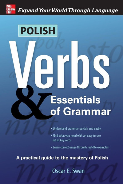 Polish Verbs & Essentials of Grammar - A Practical Guide to the Mastery of Polish