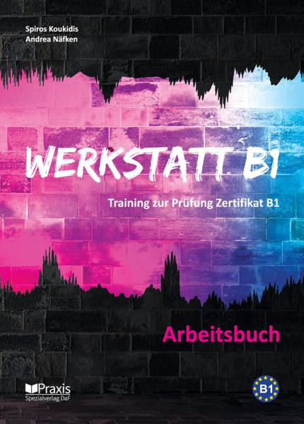 Werkstatt B1 - Arbeitsbuch: Training zur Prüfung Zertifikat B1