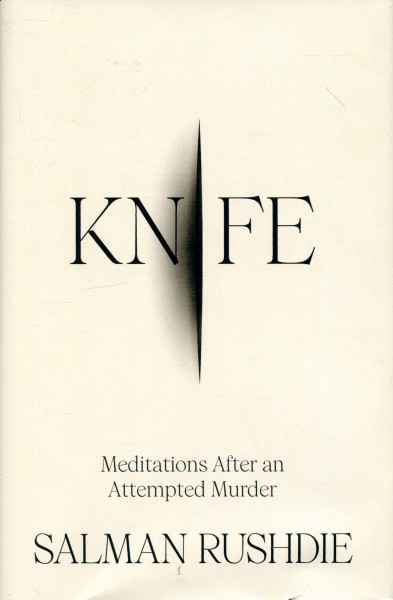 Salman Rushdie: Knife - Meditations After an Attempted Murder