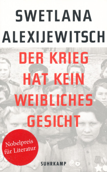 Swetlana Alexijewitsch: Der Krieg hat kein weibliches Gesicht