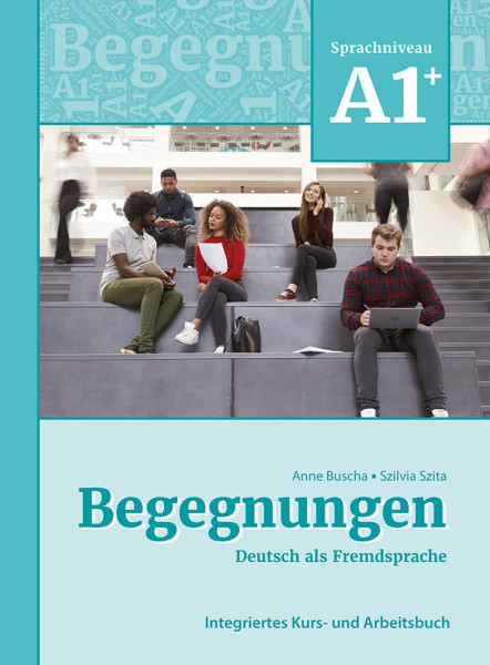 Begegnungen Deutsch als Fremdsprache A1+: Integriertes Kurs- und Arbeitsbuch 3. überarbeitete Auflage