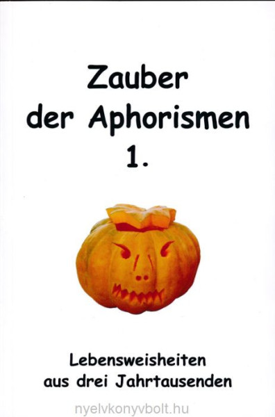 Zauber der Aphorismen 1. Lebensweisheiten aus drei Jahrtausenden