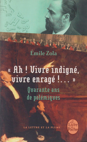 Émile Zola: Ah! Vivre indigné, vivre enragé!...