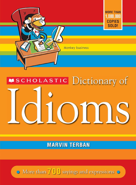 Scholastic Dictionary of Idioms - More than 700 sayings and expressions (American English)