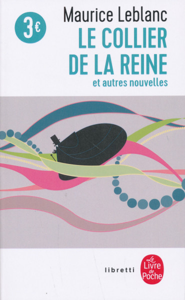 Maurice Leblanc: Le Collier de la reine et autres nouvelles
