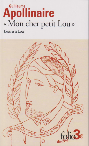Guillaume Apollinaire: «Mon cher petit Lou»: Lettres a Lou