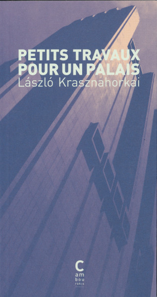 Krasznahorkai László: Petits travaux pour un palais (Aprómunka egy palotáért francia nyelven)