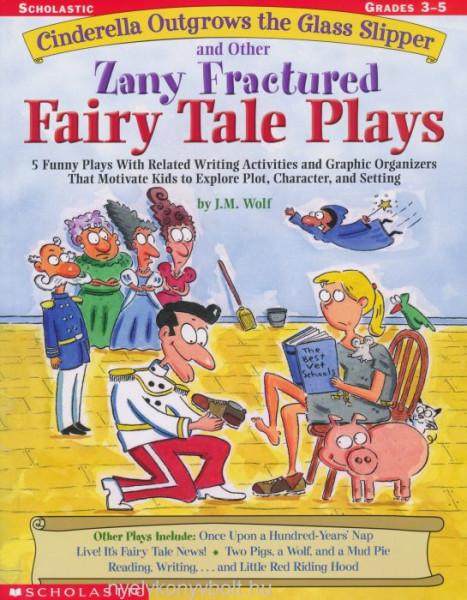 Cinderella Outgrows the Glass Slipper and Other Zany Fractured Fairy Tale Plays - 5 Funny Plays with Related Writing Activities and Graphic Organizers