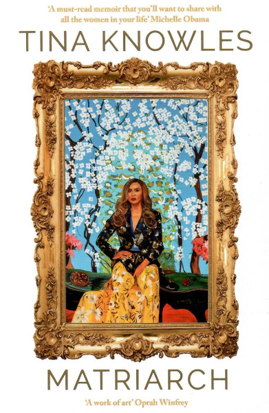 Tina Knowles: Matriarch: Beyoncé’s mother tells her story for the first time ever