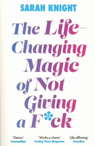 Sarah Knight: The Life-Changing Magic of Not Giving a F**k