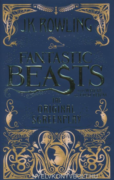 J. K. Rowling: Fantastic Beasts and Where to Find Them - The Original Screenplay