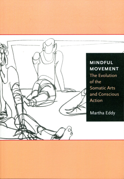 Eddy Martha: Mindful Movement – The Evolution of the Somatic Arts and Conscious Action
