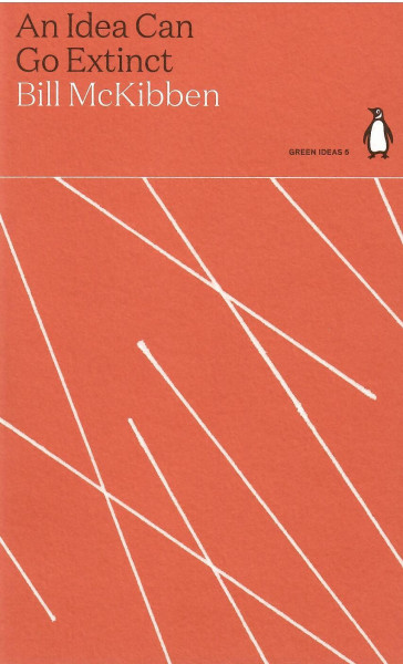 Bill McKibben: An Idea Can Go Extinct (Penguin Green Ideas)