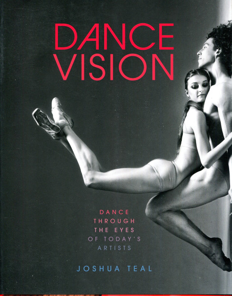 Joshua Teal: Dance Vision: Dance Through the Eyes of Today’s Artists