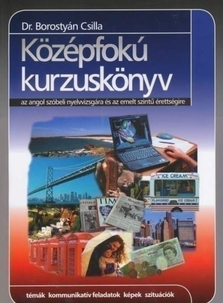 Középfokú Kurzuskönyv az Angol Szóbeli Nyelvvizsgára és az Emelt Szintű Érettségire