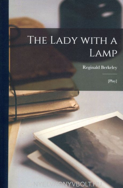 Reginald Berkeley: The Lady With a Lamp