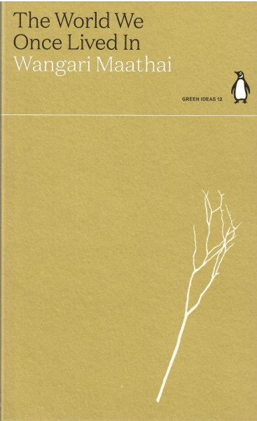 Wangari Maathai: The World We Once Lived In (Penguin Green Ideas)