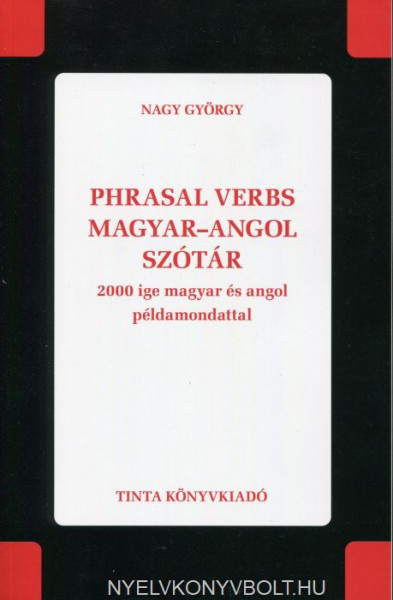 Phrasal verbs magyar-angol szótár - 2000 ige magyar és angol példamondattal