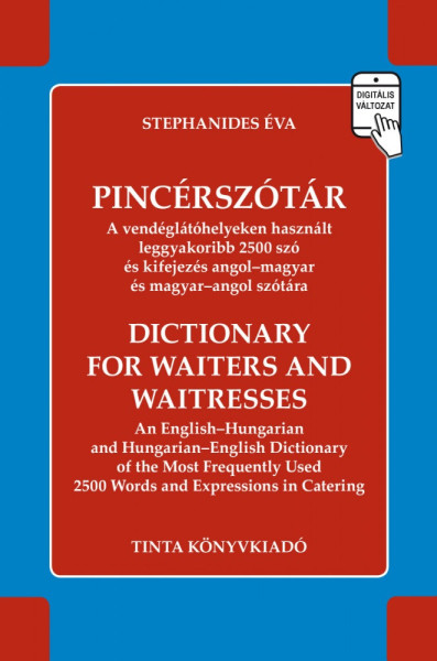 Pincérszótár - A vendéglátóhelyeken használt leggyakoribb 2500 szó és kifejezés angol-magyar és magyar-angol szótára