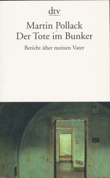 Martin Pollack: Der Tote im Bunker: Bericht über meinen Vater
