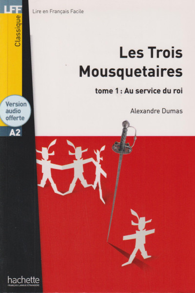 Les trois mousquetaires tome1: Au service du roi - Lire en francais facile Classique A2