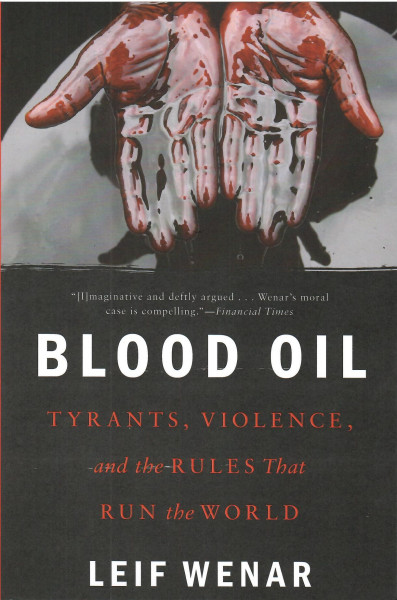Leif Wenar: Blood Oil: Tyrants, Violence, and the Rules that Run the World