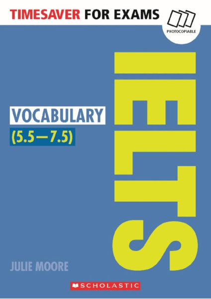 IELTS Vocabulary 5.5-7.5 -Timesaver for Exams (Photocopiable exam practice resources)