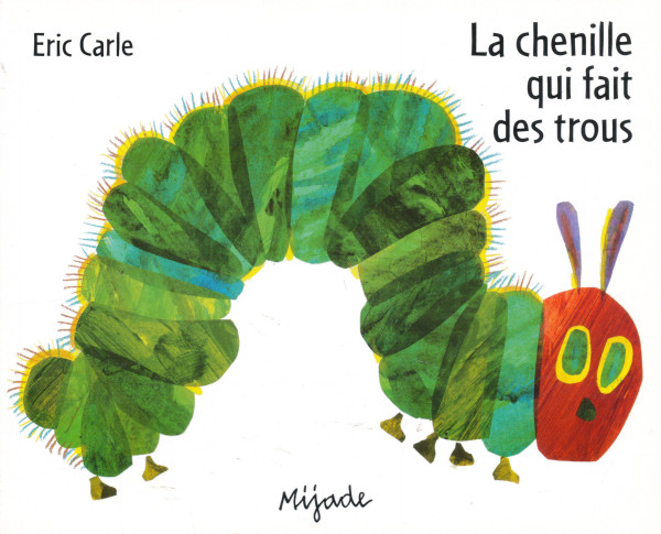 Eric Carle: La chenille qui fait des trous