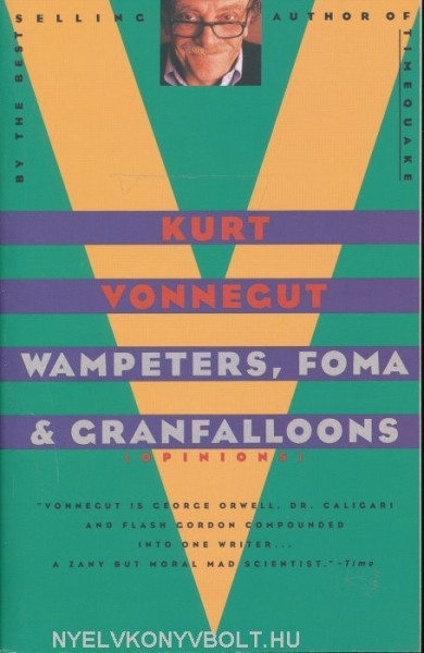 Kurt Vonnegut: Wampeters, Foma & Granfalloons (Opinions)