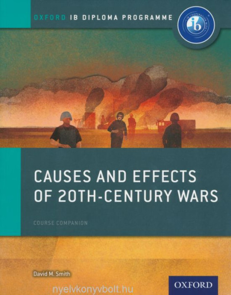Oxford IB Diploma Program - Causes and Effects of Conflicts - IB History Course Book