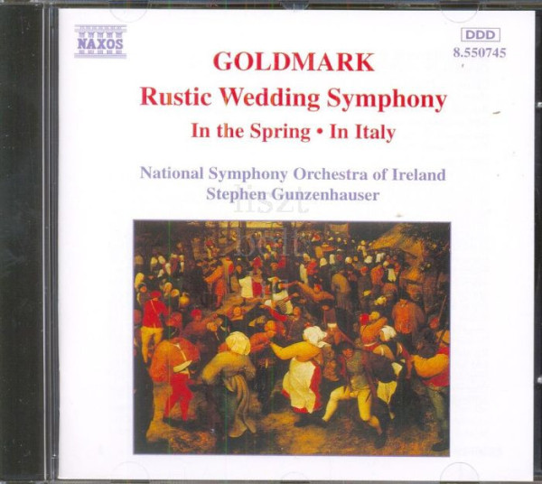 Goldmark Károly: Orchestral Works - Im Frühling Overture, In Italien Overture, Rustic Wedding Symphony