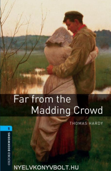 Far From the Madding Crowd - Oxford Bookworms Library Level 5