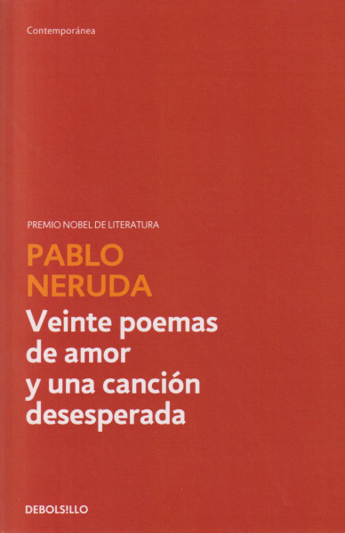 Pablo Neruda: Veinte poemas de amor y una canción desesperada