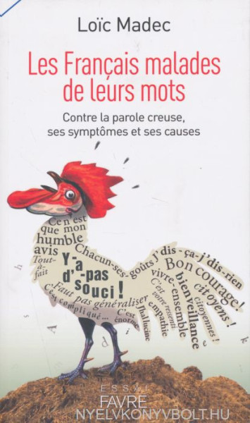 Les Français malades de leurs mots - Contrela parole creuse, ses symptômes et ses causes