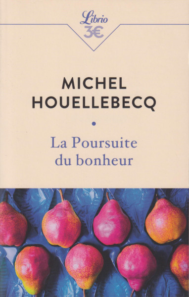 Michel Houellebecq: La Poursuite du bonheur