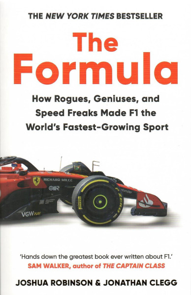 Joshua Robinson - Jonathan Clegg: The Formula: How Rogues, Geniuses, and Speed Freaks Made F1 the World's Fastest-Growing Sport