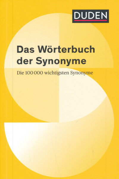 Duden – Das Wörterbuch der Synonyme: Die 100 000 wichtigsten Synonyme (Duden - Spezialwörterbücher)