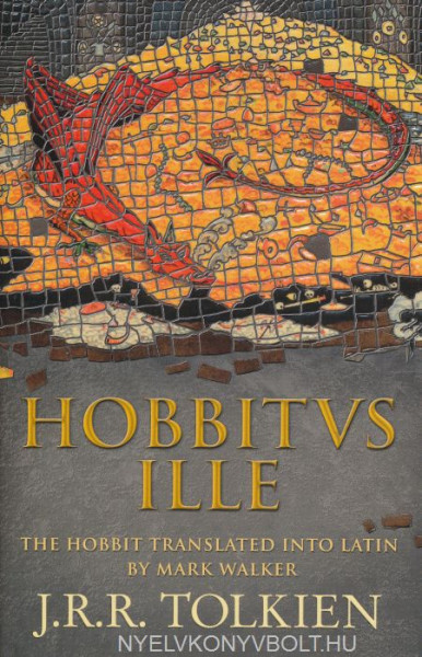 J. R. R. Tolkien: Hobbitus Ille (The Hobbit translated into Latin by Mark Walker)