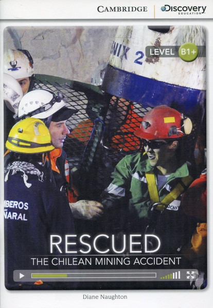 Rescued: The Chilean Mining Accident (Book with Online Audio) - Cambridge Discovery  Readers - Level