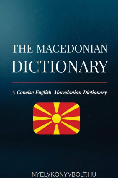 The Macedonian Dictionary: A Concise English-Macedonian Dictionary