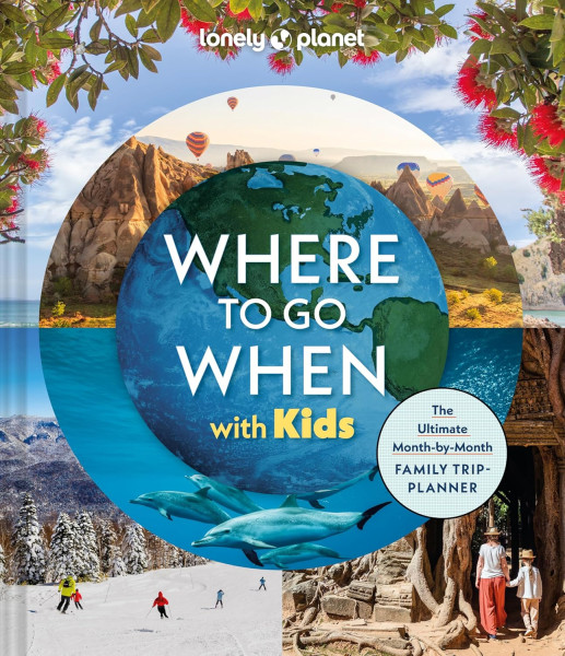 Lonely Planet - Where To Go When With Kids