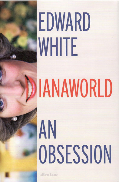Edward White: Dianaworld: An Obsession