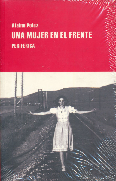Polcz Alaine: Una Mujer En El Frente (Asszony a fronton spanyol nyelven)
