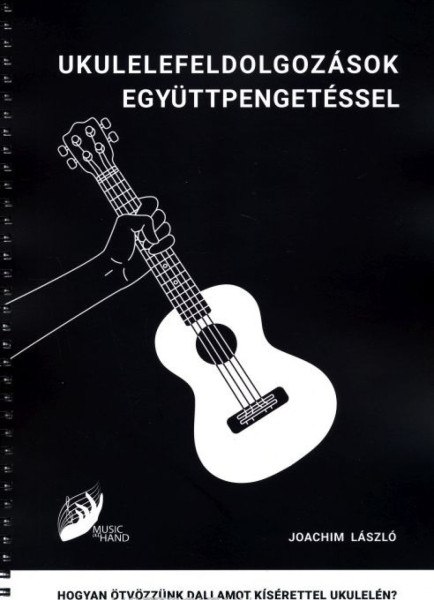 Joachim László: Ukulelefeldolgozások együttpengetéssel - Hogyan ötvözzünk dallamot kísérettel ukulelén?