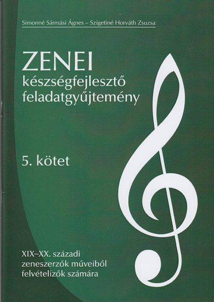 Zenei készségfejlesztő feladatgyűjtemény 5. - XIX-XX. századi zeneszerzők műveiből felvételizők számára