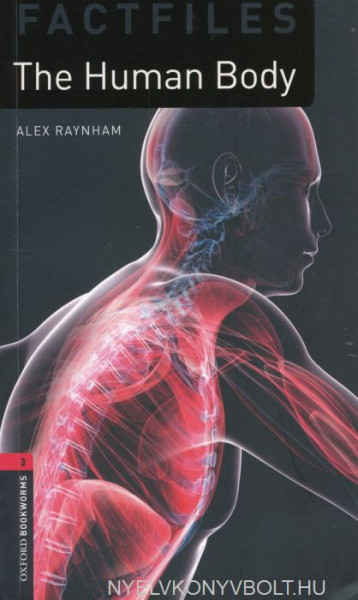 The Human Body Factfiles - Oxford Bookworms Library Level 3