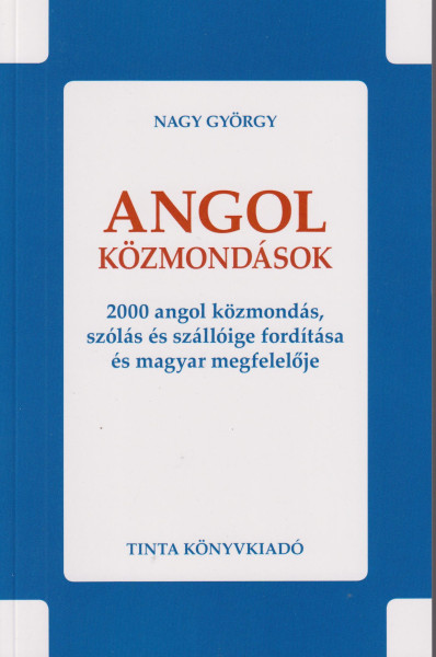 Angol közmondások - 2000 angol közmondás, szólás és szállóige fordítása és magyar megfelelője
