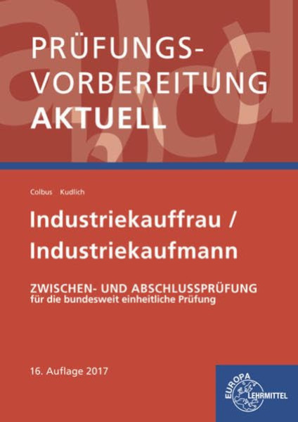 Prüfungsvorbereitung aktuell - Industriekauffrau/-mann: Zwischen- und Abschlussprüfung 16. Auflage
