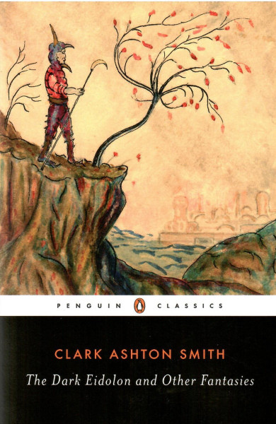Clark Ashton Smith: The Dark Eidolon and Other Fantasies